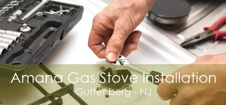 Amana Gas Stove Installation Guttenberg - NJ