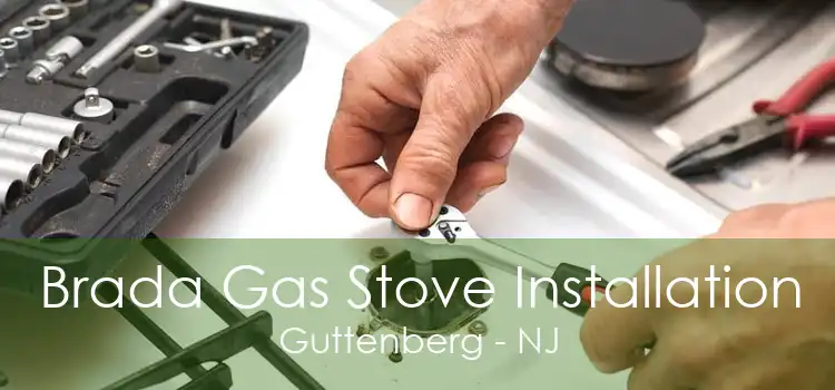 Brada Gas Stove Installation Guttenberg - NJ