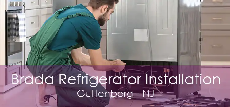 Brada Refrigerator Installation Guttenberg - NJ