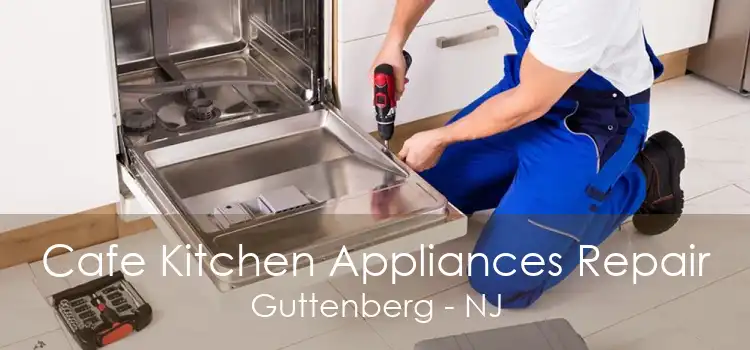 Cafe Kitchen Appliances Repair Guttenberg - NJ