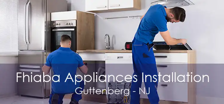 Fhiaba Appliances Installation Guttenberg - NJ