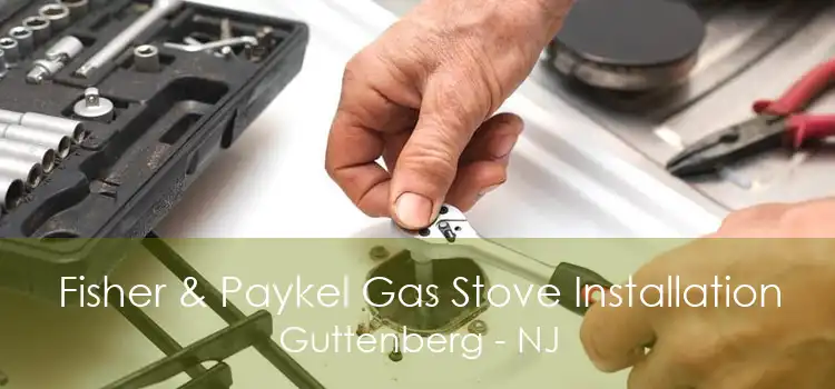 Fisher & Paykel Gas Stove Installation Guttenberg - NJ