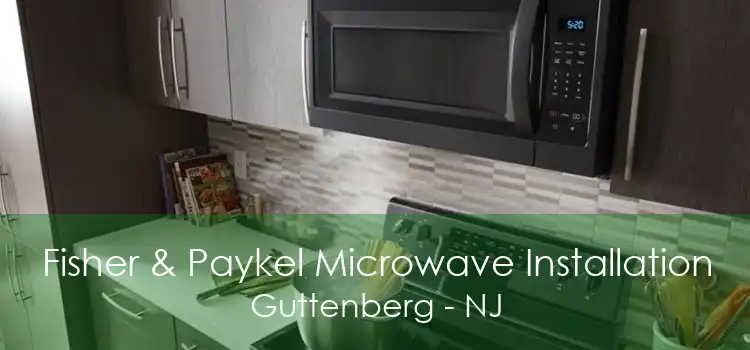 Fisher & Paykel Microwave Installation Guttenberg - NJ