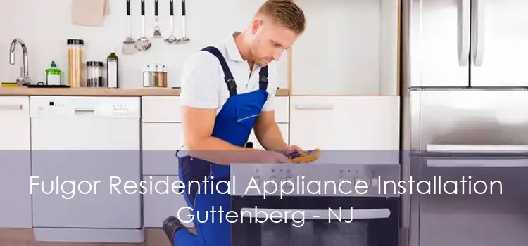 Fulgor Residential Appliance Installation Guttenberg - NJ