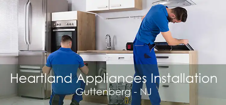 Heartland Appliances Installation Guttenberg - NJ