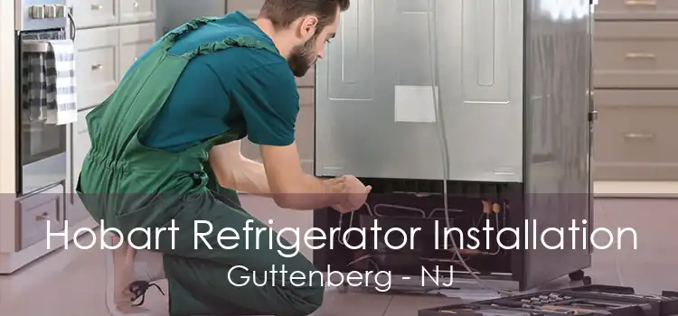 Hobart Refrigerator Installation Guttenberg - NJ