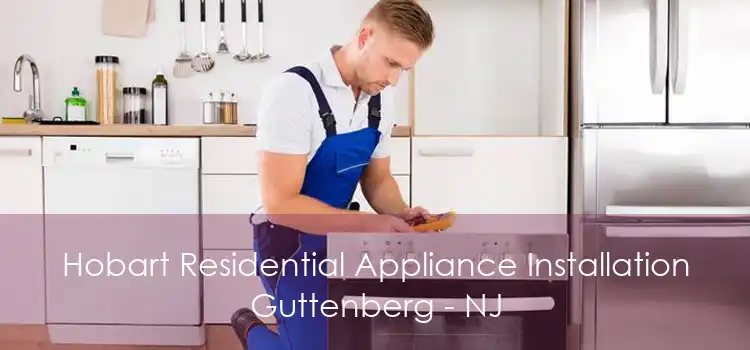 Hobart Residential Appliance Installation Guttenberg - NJ
