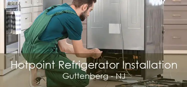 Hotpoint Refrigerator Installation Guttenberg - NJ