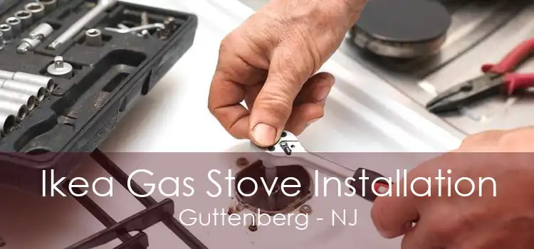 Ikea Gas Stove Installation Guttenberg - NJ