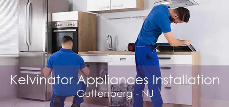 Kelvinator Appliances Installation Guttenberg - NJ
