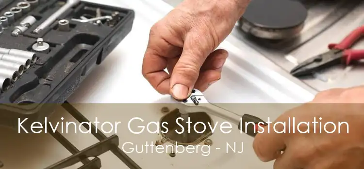 Kelvinator Gas Stove Installation Guttenberg - NJ