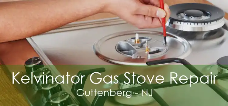 Kelvinator Gas Stove Repair Guttenberg - NJ