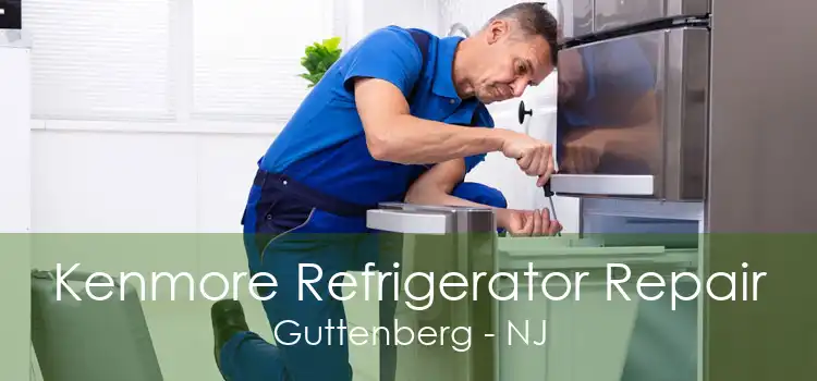 Kenmore Refrigerator Repair Guttenberg - NJ