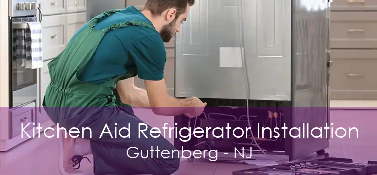 Kitchen Aid Refrigerator Installation Guttenberg - NJ