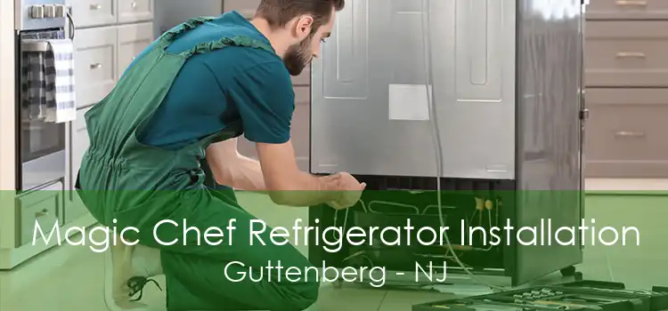 Magic Chef Refrigerator Installation Guttenberg - NJ