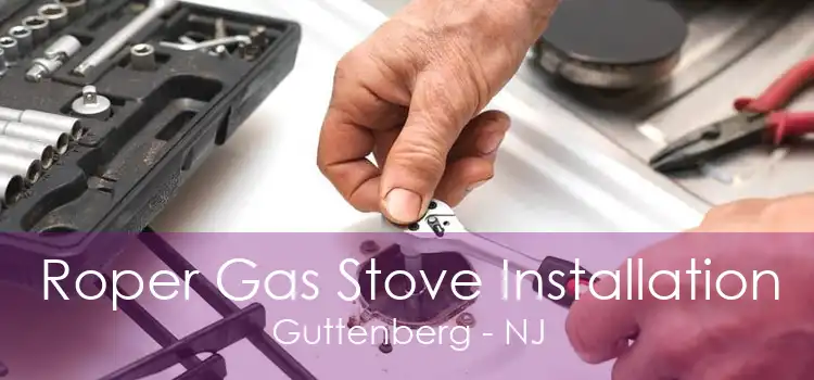 Roper Gas Stove Installation Guttenberg - NJ