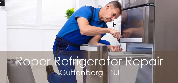 Roper Refrigerator Repair Guttenberg - NJ