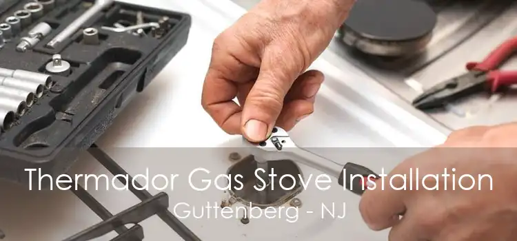 Thermador Gas Stove Installation Guttenberg - NJ