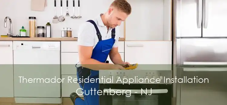 Thermador Residential Appliance Installation Guttenberg - NJ