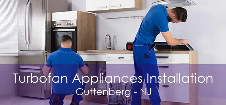 Turbofan Appliances Installation Guttenberg - NJ