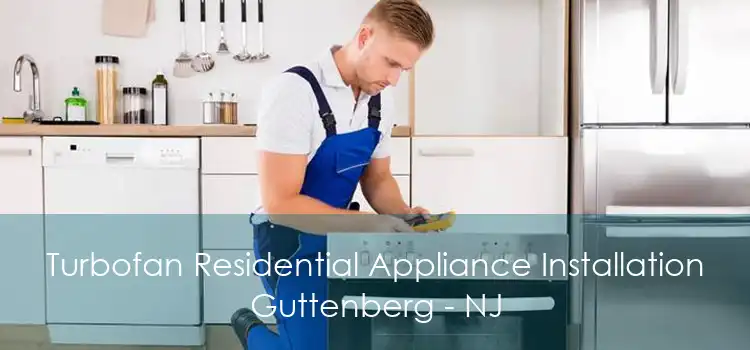 Turbofan Residential Appliance Installation Guttenberg - NJ