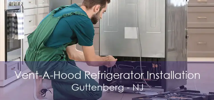 Vent-A-Hood Refrigerator Installation Guttenberg - NJ