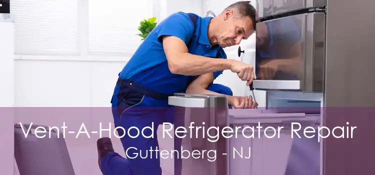 Vent-A-Hood Refrigerator Repair Guttenberg - NJ