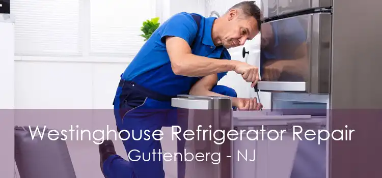 Westinghouse Refrigerator Repair Guttenberg - NJ