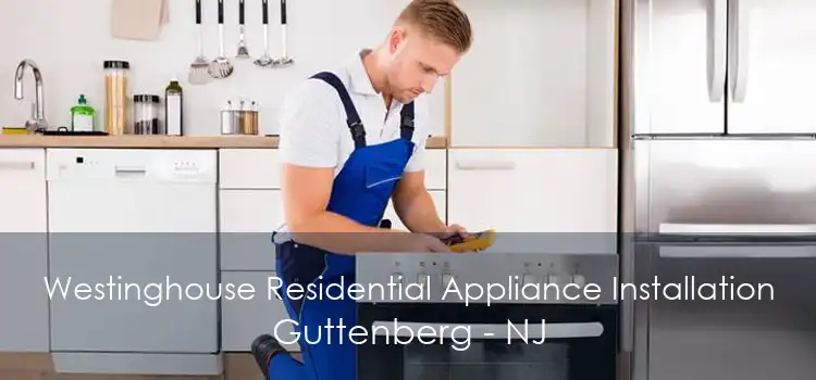 Westinghouse Residential Appliance Installation Guttenberg - NJ