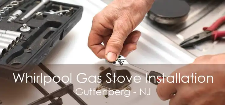 Whirlpool Gas Stove Installation Guttenberg - NJ