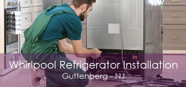 Whirlpool Refrigerator Installation Guttenberg - NJ